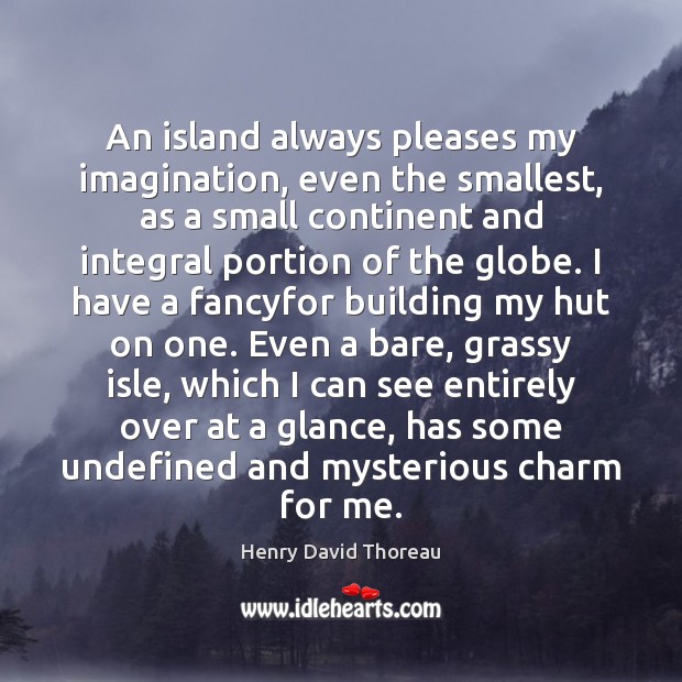 An island always pleases my imagination, even the smallest, as a small Image