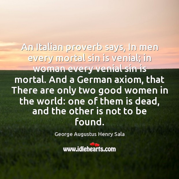 An Italian proverb says, In men every mortal sin is venial; in George Augustus Henry Sala Picture Quote
