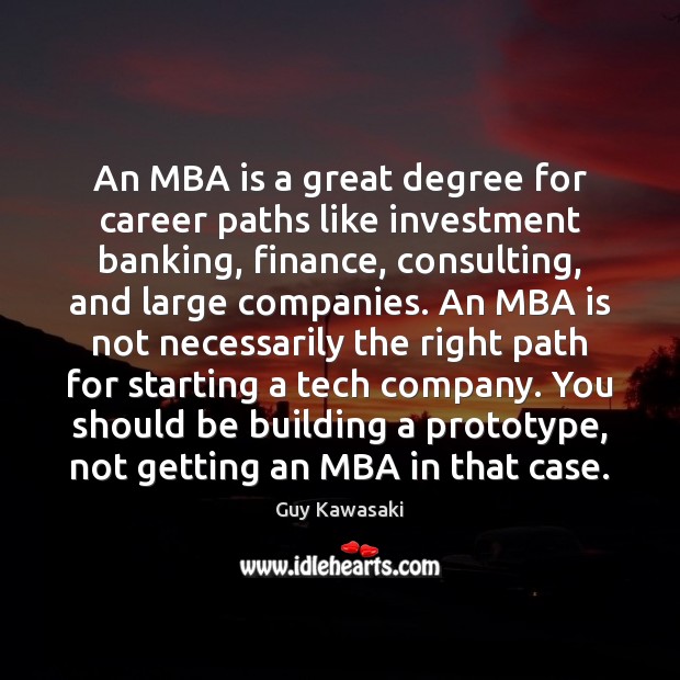 An MBA is a great degree for career paths like investment banking, Guy Kawasaki Picture Quote
