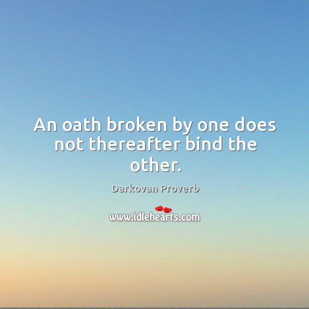 An oath broken by one does not thereafter bind the other. Darkovan Proverbs Image