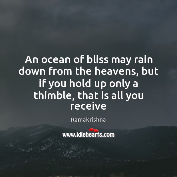 An ocean of bliss may rain down from the heavens, but if Ramakrishna Picture Quote