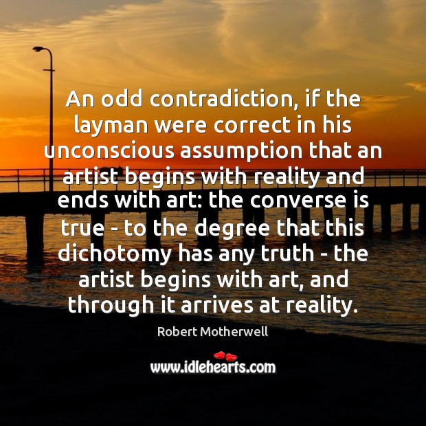 An odd contradiction, if the layman were correct in his unconscious assumption Image