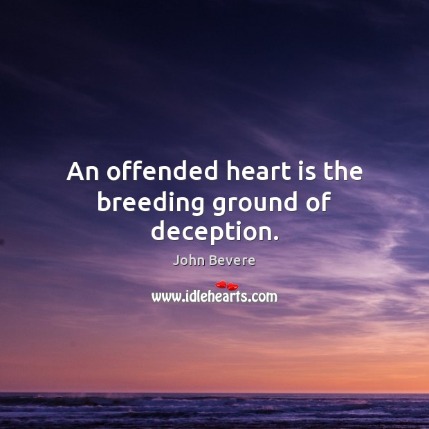 An offended heart is the breeding ground of deception. John Bevere Picture Quote