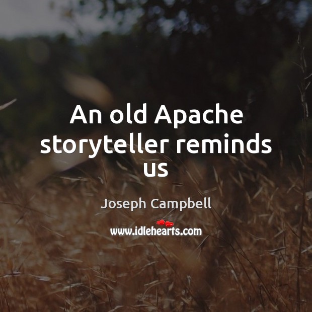 An old Apache storyteller reminds us Image