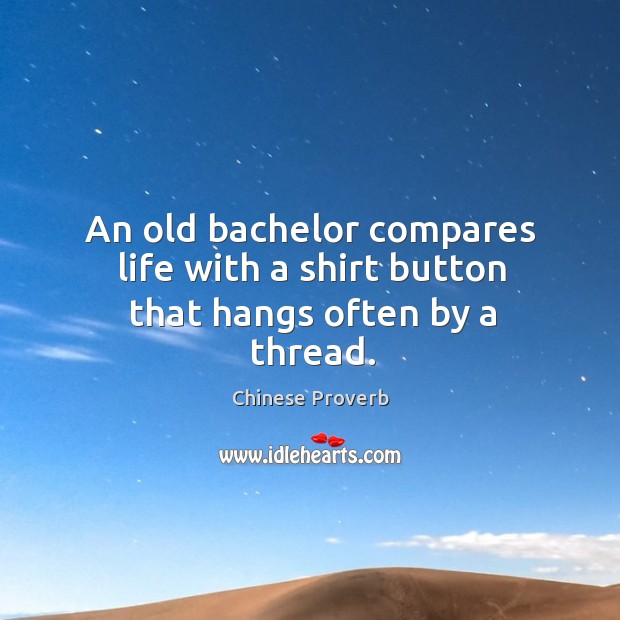An old bachelor compares life with a shirt button that hangs often by a thread. Chinese Proverbs Image