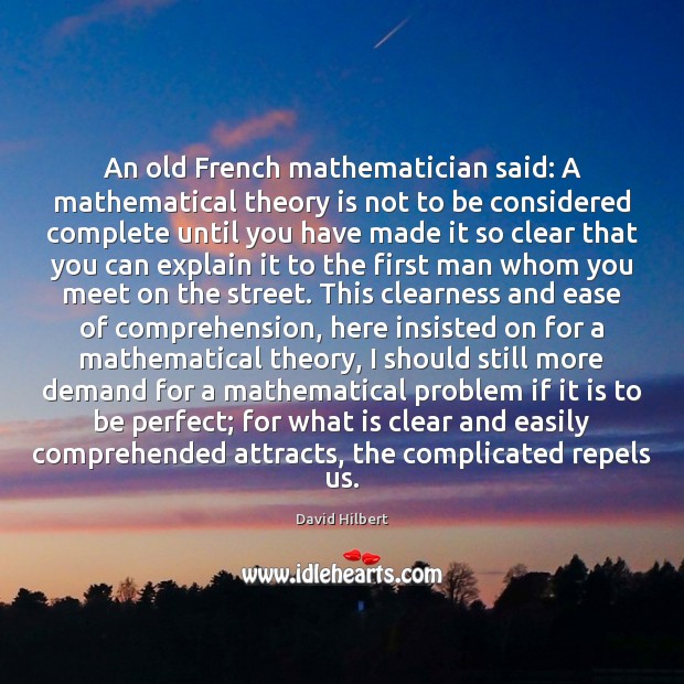 An old French mathematician said: A mathematical theory is not to be David Hilbert Picture Quote