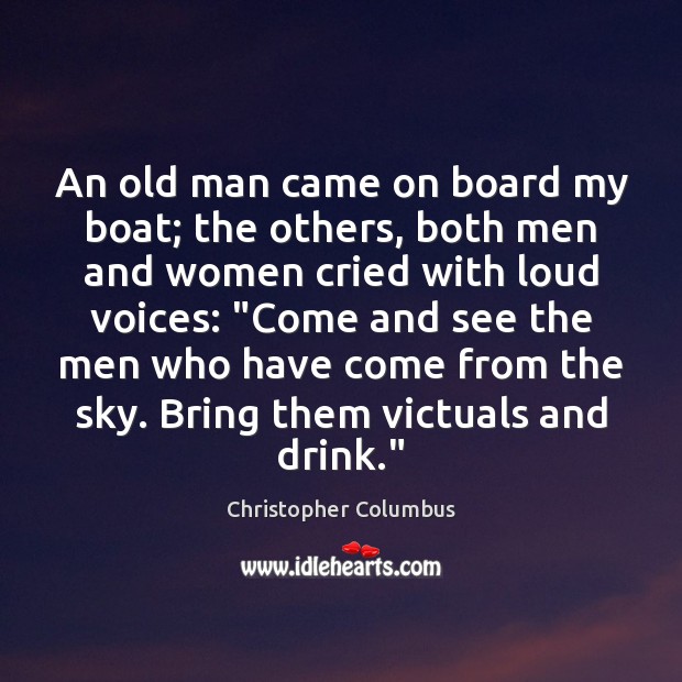 An old man came on board my boat; the others, both men Christopher Columbus Picture Quote