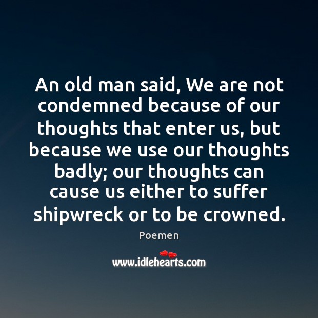 An old man said, We are not condemned because of our thoughts Poemen Picture Quote