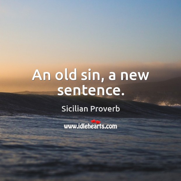 An old sin, a new sentence. Sicilian Proverbs Image