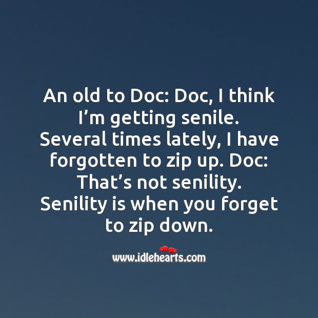 An old to doc: doc, I think I’m getting senile. Funny Messages Image