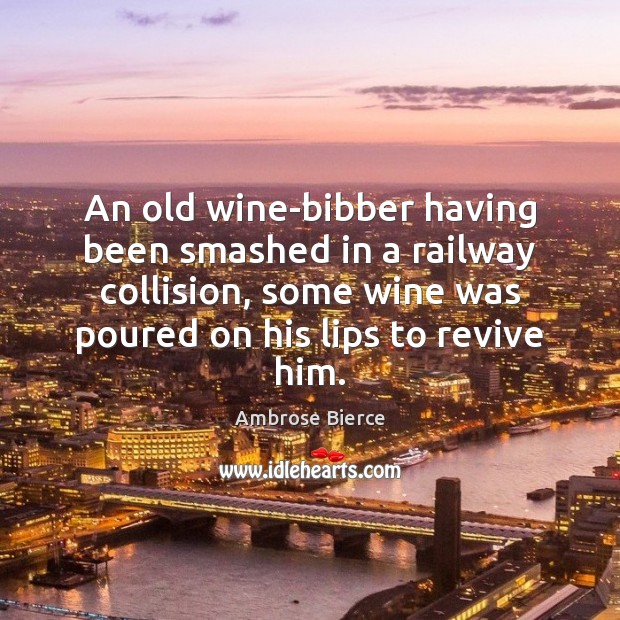 An old wine-bibber having been smashed in a railway collision, some wine Image