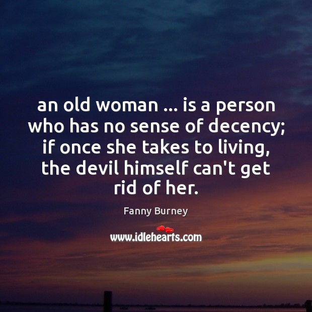 An old woman … is a person who has no sense of decency; Fanny Burney Picture Quote