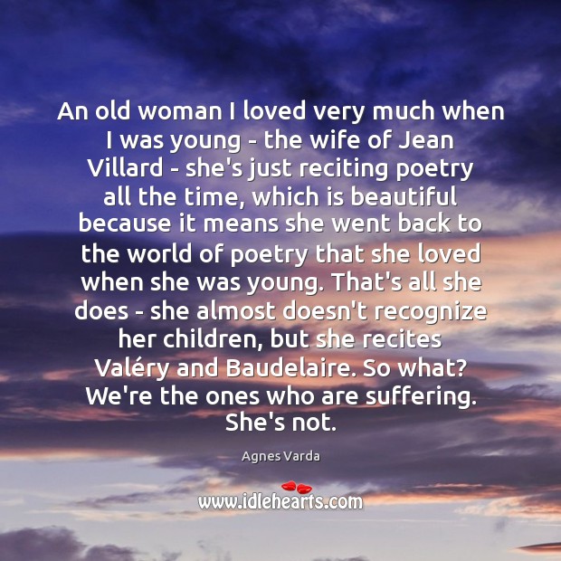 An old woman I loved very much when I was young – Agnes Varda Picture Quote