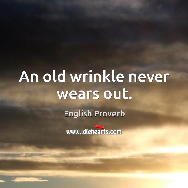 An old wrinkle never wears out. English Proverbs Image