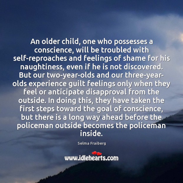An older child, one who possesses a conscience, will be troubled with Guilt Quotes Image
