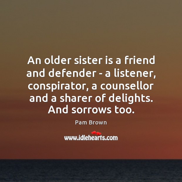 An older sister is a friend and defender – a listener, conspirator, Sister Quotes Image