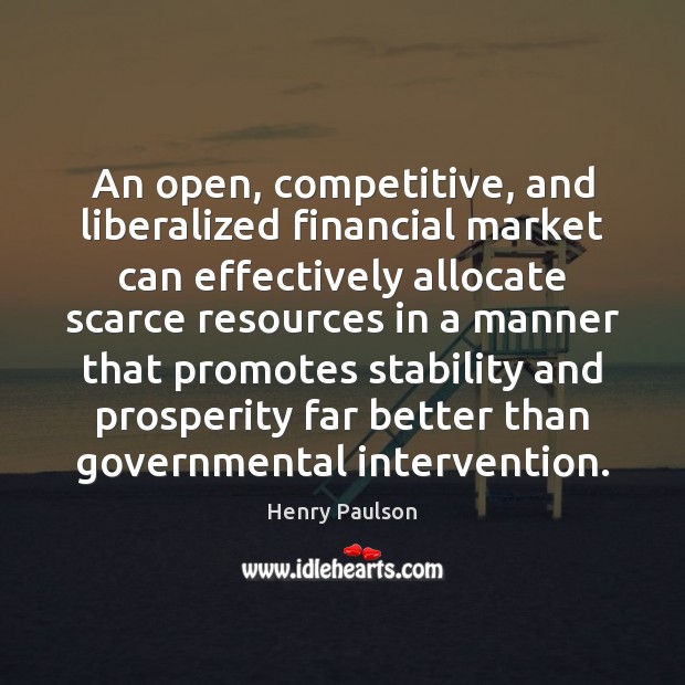 An open, competitive, and liberalized financial market can effectively allocate scarce resources Image