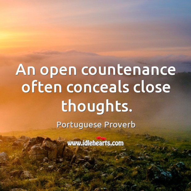 An open countenance often conceals close thoughts. Portuguese Proverbs Image