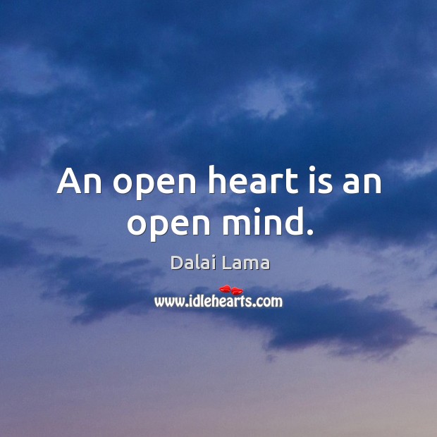 An open heart is an open mind. Dalai Lama Picture Quote