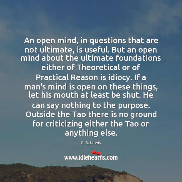 An open mind, in questions that are not ultimate, is useful. But C. S. Lewis Picture Quote