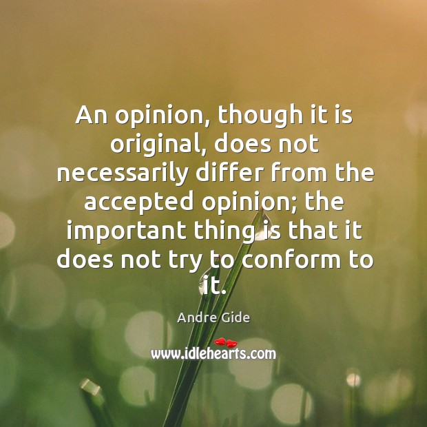 An opinion, though it is original, does not necessarily differ from the Andre Gide Picture Quote