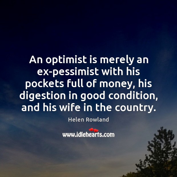 An optimist is merely an ex-pessimist with his pockets full of money, Image