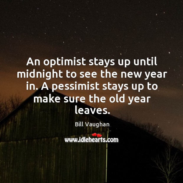 An optimist stays up until midnight to see the new year in. Image