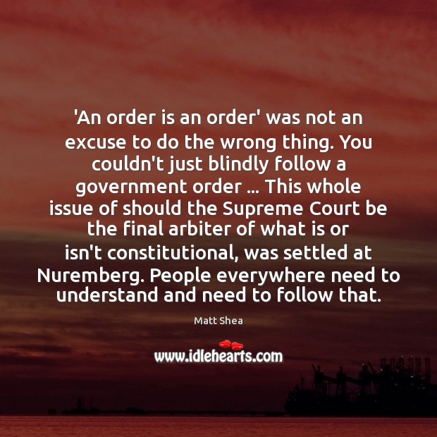 ‘An order is an order’ was not an excuse to do the People Quotes Image