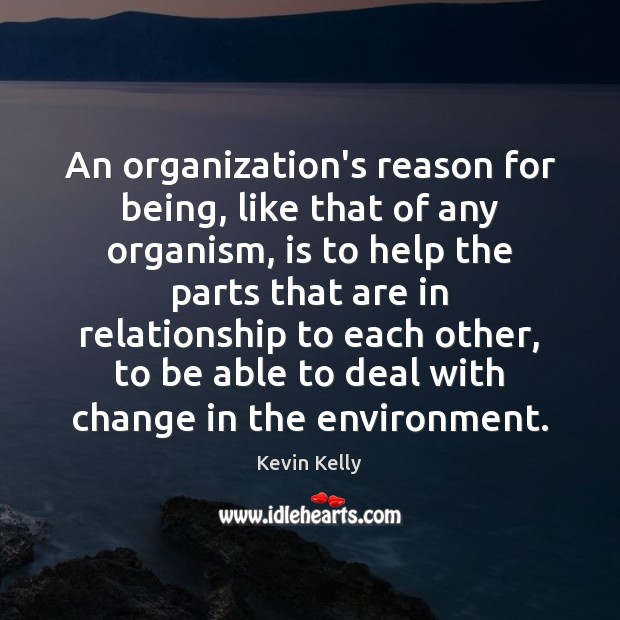 An organization’s reason for being, like that of any organism, is to Environment Quotes Image