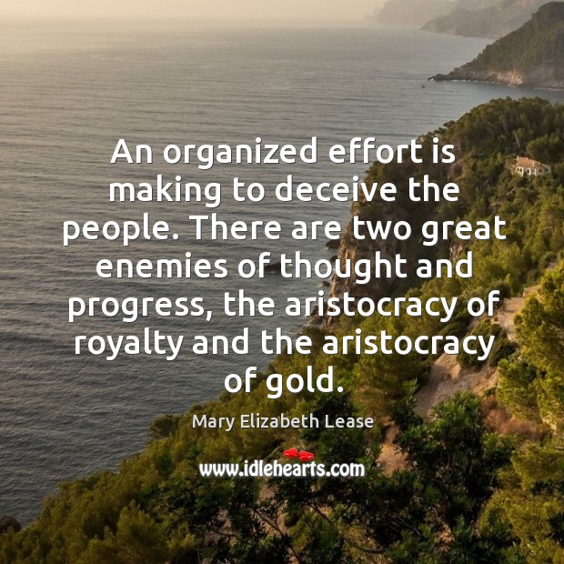 An organized effort is making to deceive the people. There are two Mary Elizabeth Lease Picture Quote