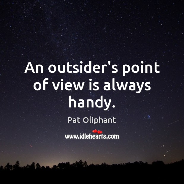 An outsider’s point of view is always handy. Image
