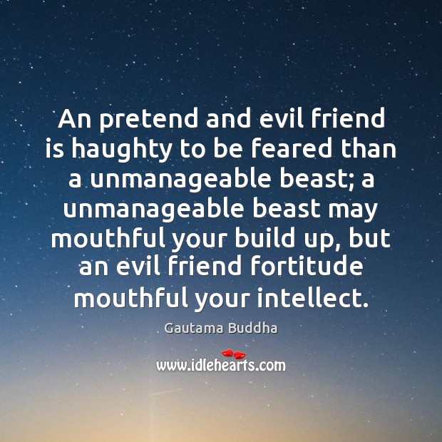 An pretend and evil friend is haughty to be feared than a Image