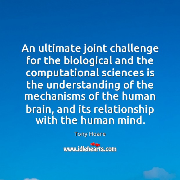 An ultimate joint challenge for the biological and the computational sciences is Tony Hoare Picture Quote