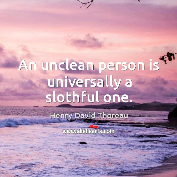 An unclean person is universally a slothful one. Image