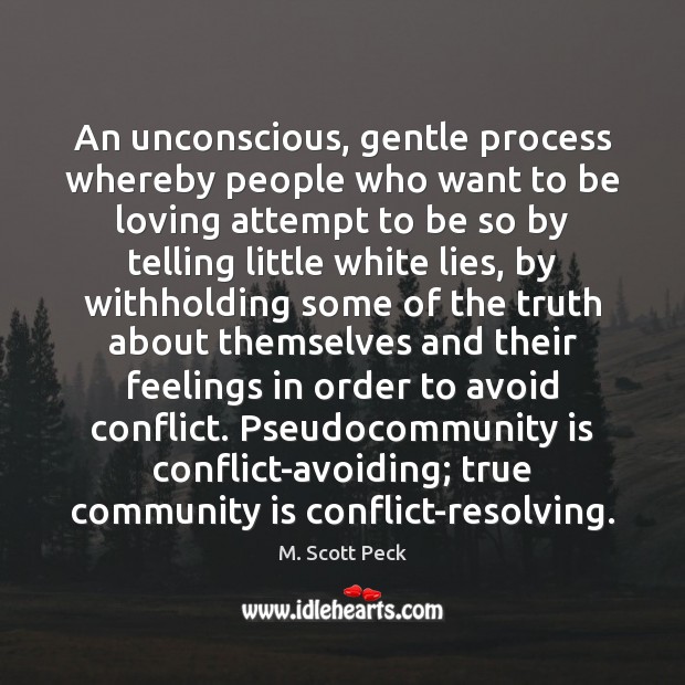 An unconscious, gentle process whereby people who want to be loving attempt M. Scott Peck Picture Quote