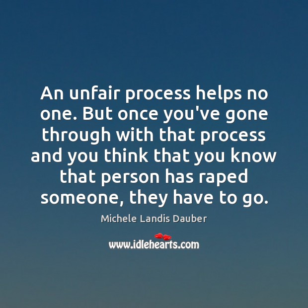 An unfair process helps no one. But once you’ve gone through with Michele Landis Dauber Picture Quote