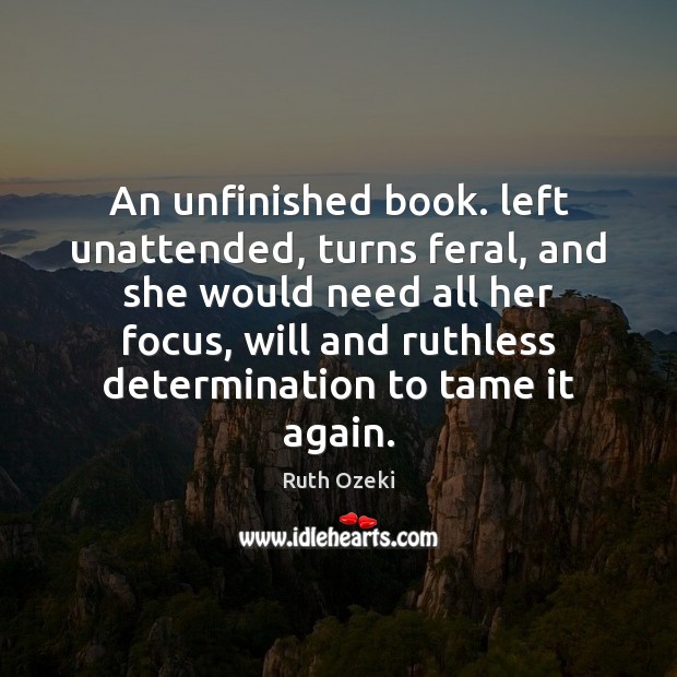 An unfinished book. left unattended, turns feral, and she would need all Determination Quotes Image