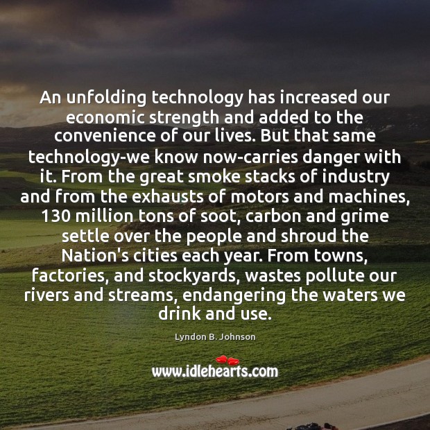 An unfolding technology has increased our economic strength and added to the Lyndon B. Johnson Picture Quote