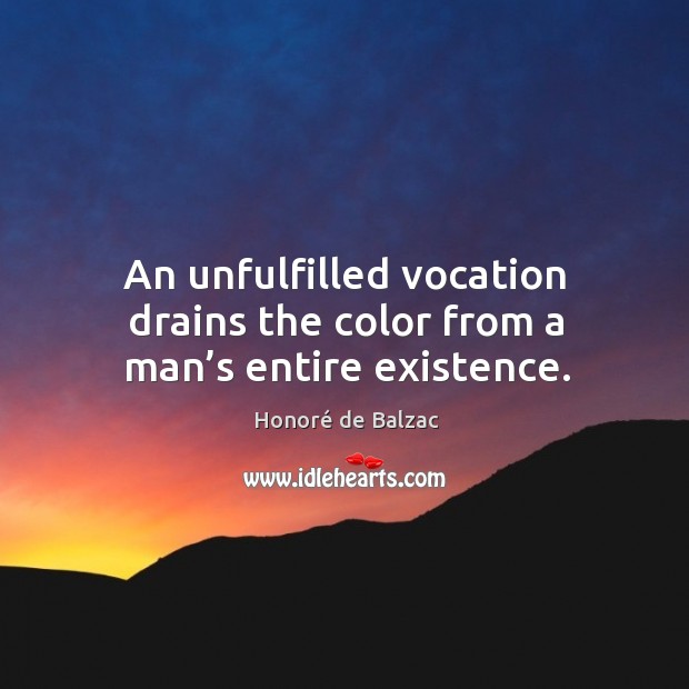 An unfulfilled vocation drains the color from a man’s entire existence. Image