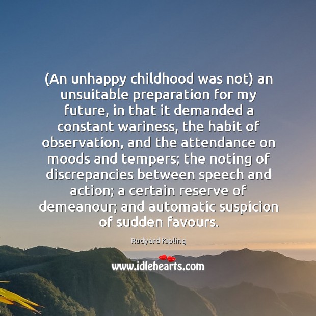 (An unhappy childhood was not) an unsuitable preparation for my future, in Rudyard Kipling Picture Quote