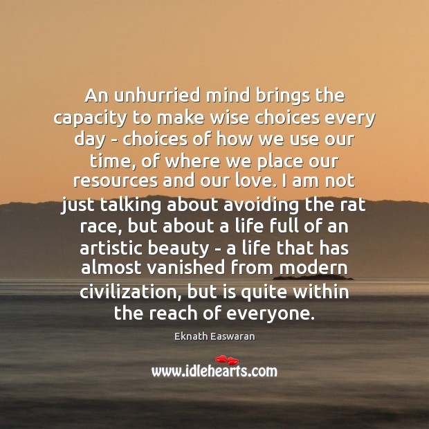 An unhurried mind brings the capacity to make wise choices every day Eknath Easwaran Picture Quote