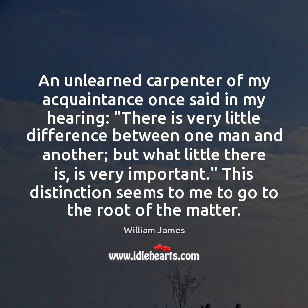 An unlearned carpenter of my acquaintance once said in my hearing: “There 