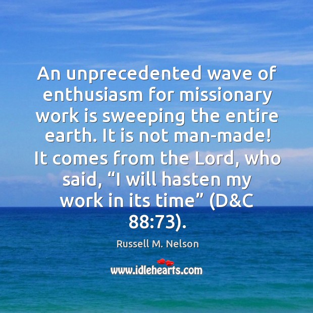 An unprecedented wave of enthusiasm for missionary work is sweeping the entire Russell M. Nelson Picture Quote