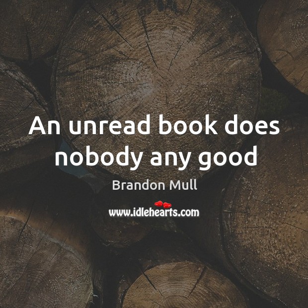 An unread book does nobody any good Brandon Mull Picture Quote