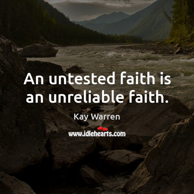 An untested faith is an unreliable faith. Faith Quotes Image