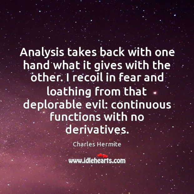 Analysis takes back with one hand what it gives with the other. 