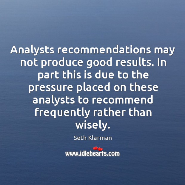 Analysts recommendations may not produce good results. In part this is due 