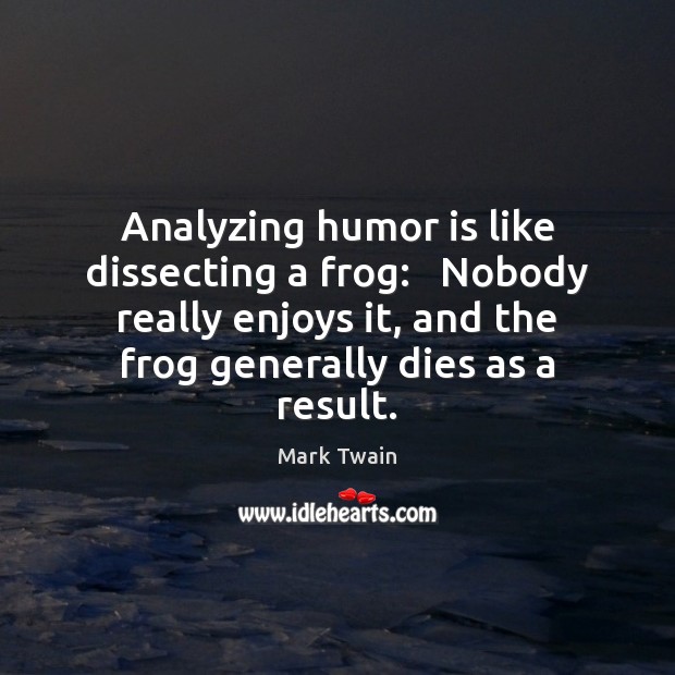 Analyzing humor is like dissecting a frog:   Nobody really enjoys it, and Image