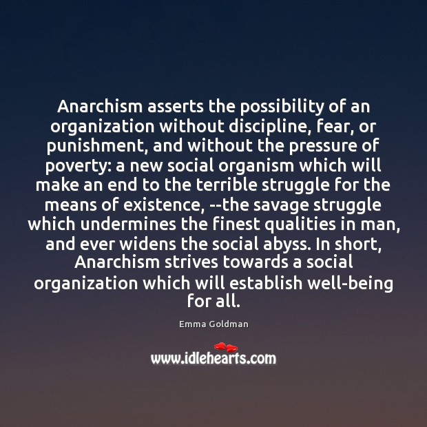 Anarchism asserts the possibility of an organization without discipline, fear, or punishment, Emma Goldman Picture Quote