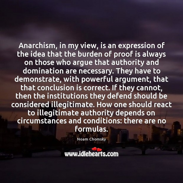 Anarchism, in my view, is an expression of the idea that the Noam Chomsky Picture Quote